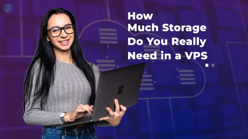 How Much Storage Do You Really Need in a VPS