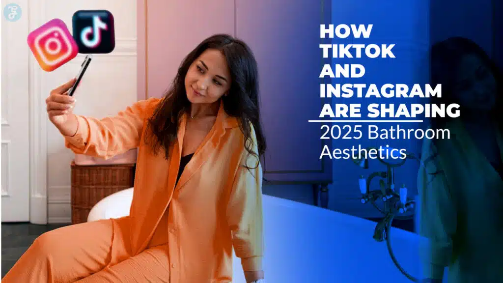 How TikTok and Instagram Are Shaping 2025 Bathroom Aesthetics