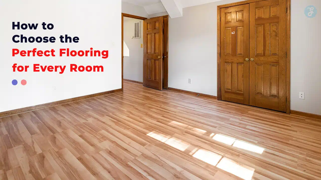 How to Choose the Perfect Flooring for Every Room