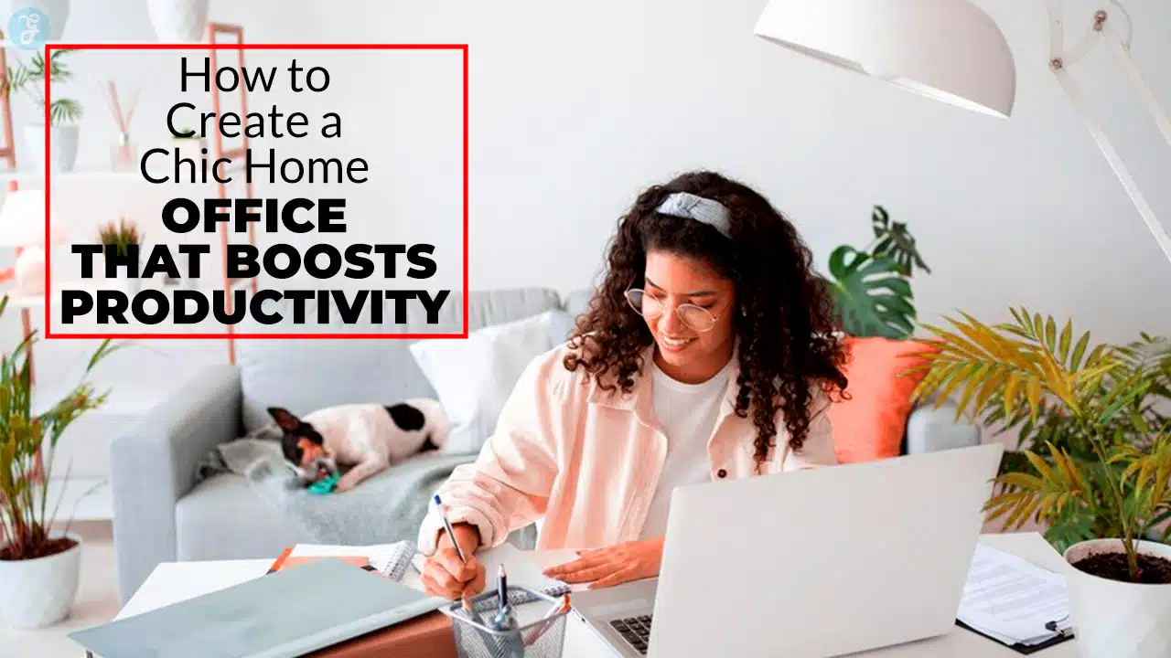 How to Create a Chic Home Office That Boosts Productivity