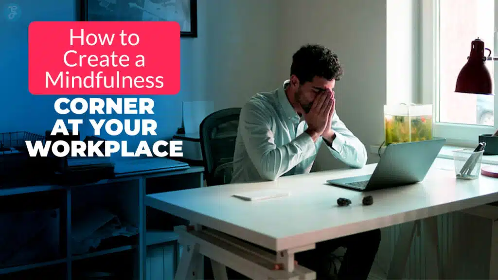 How to Create a Mindfulness Corner at Your Workplace