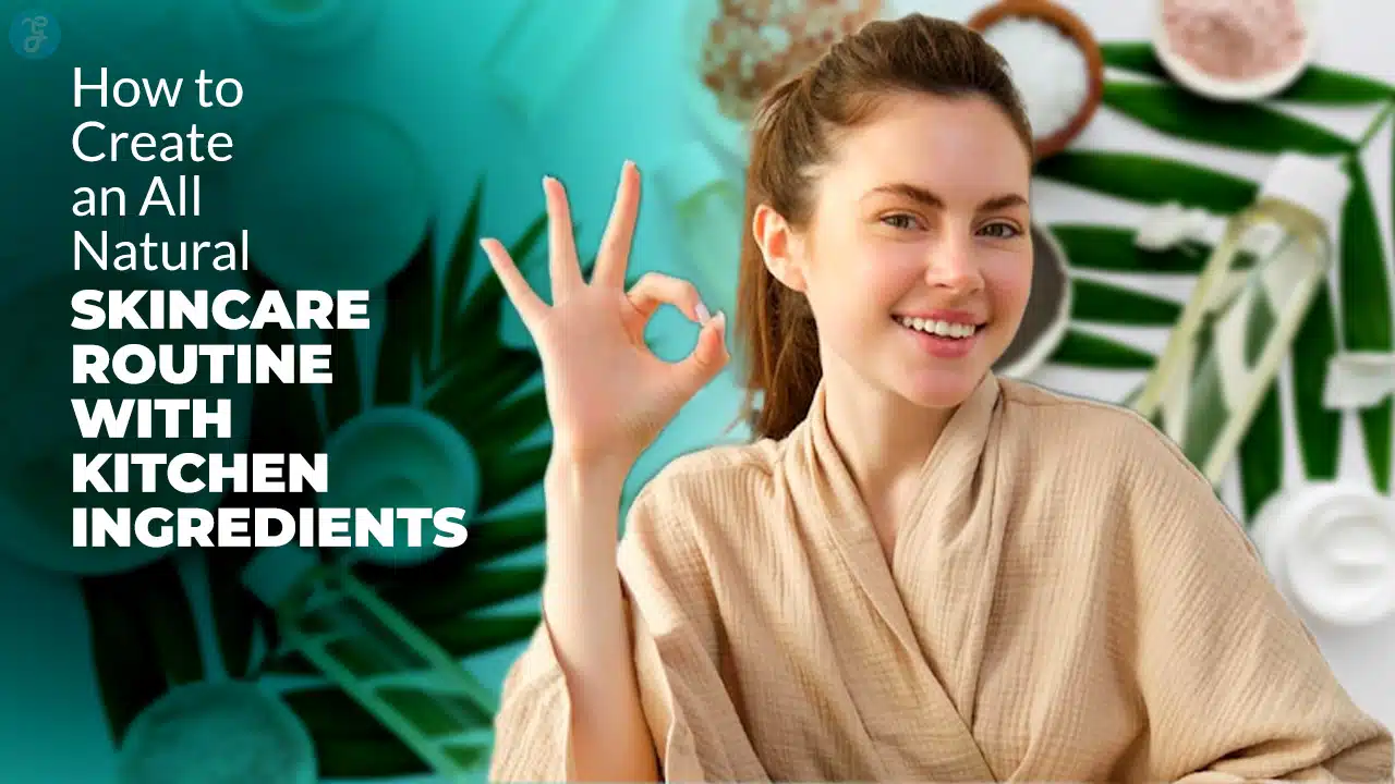 How to Create an All-Natural Skincare Routine