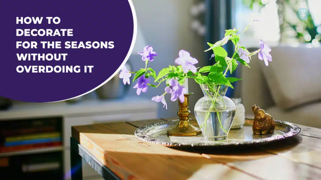How to Decorate for the Seasons Without Overdoing It