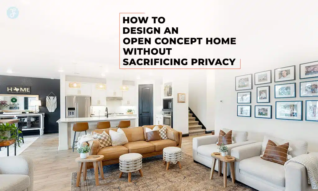 How to Design an Open Concept Home Without Sacrificing Privacy