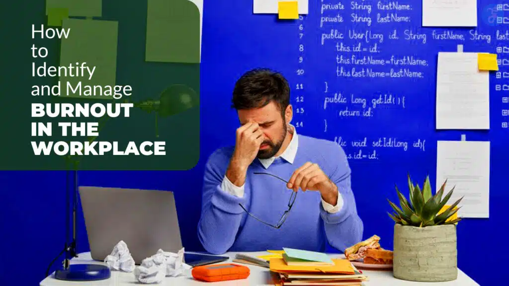 How to Identify and Manage Burnout in the Workplace