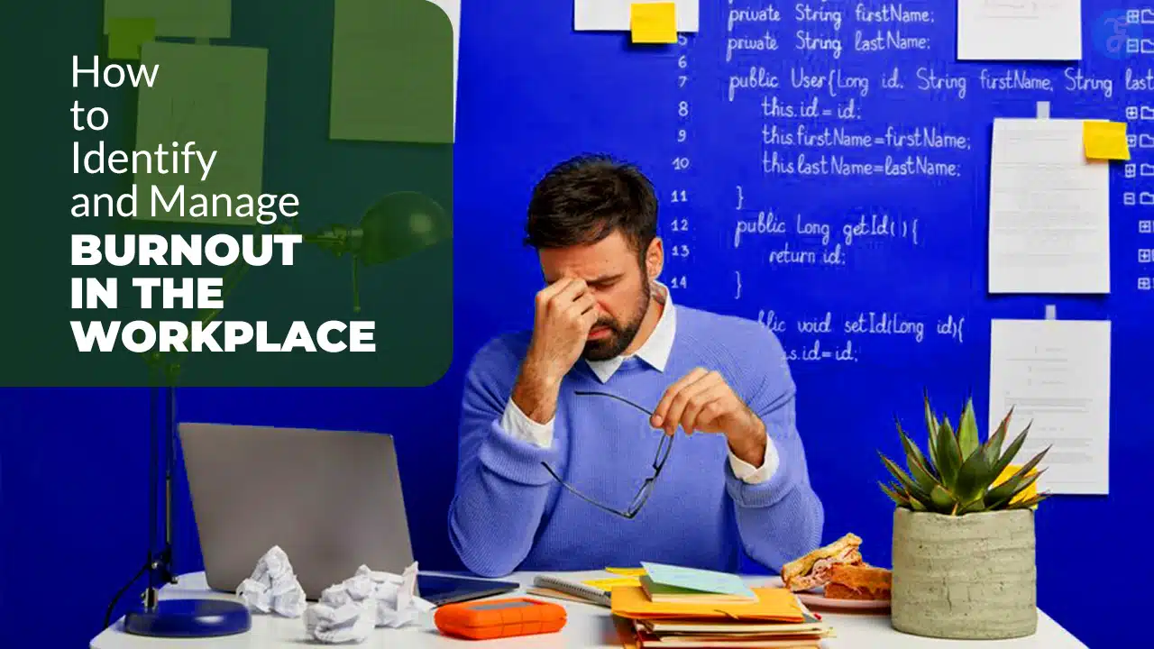 How to Identify and Manage Burnout in the Workplace