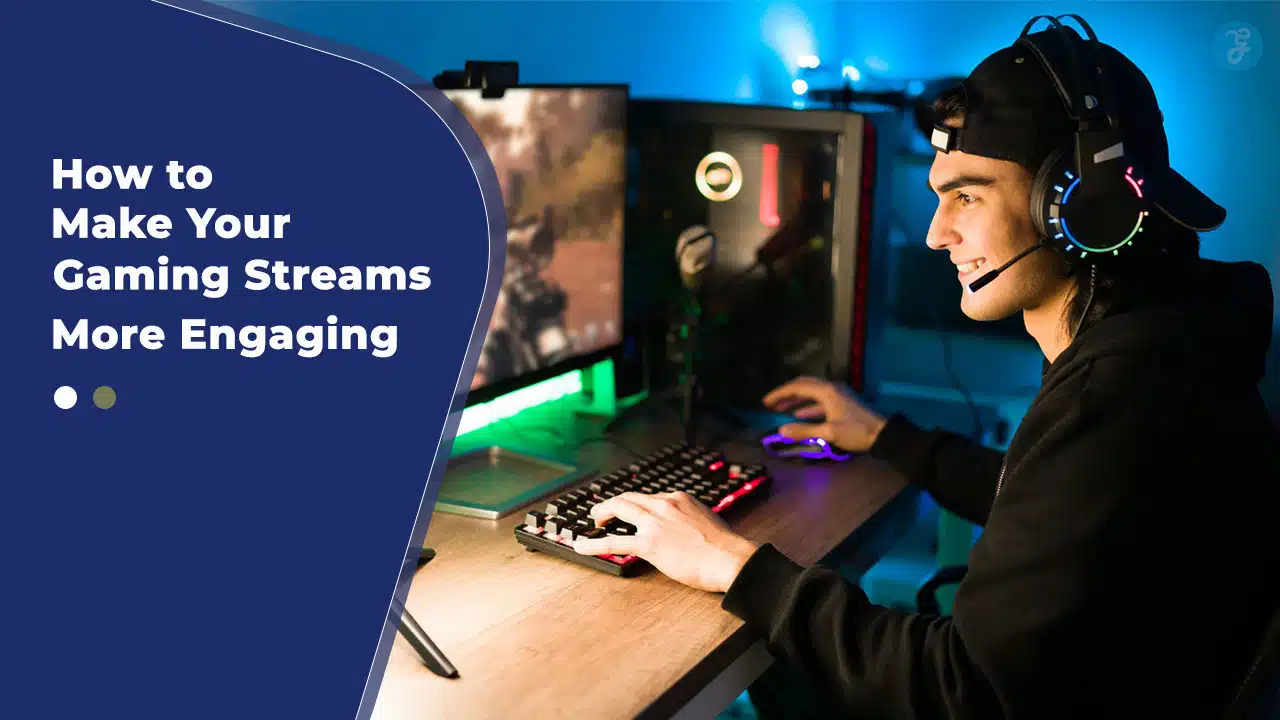 How to Make Your Gaming Streams More Engaging