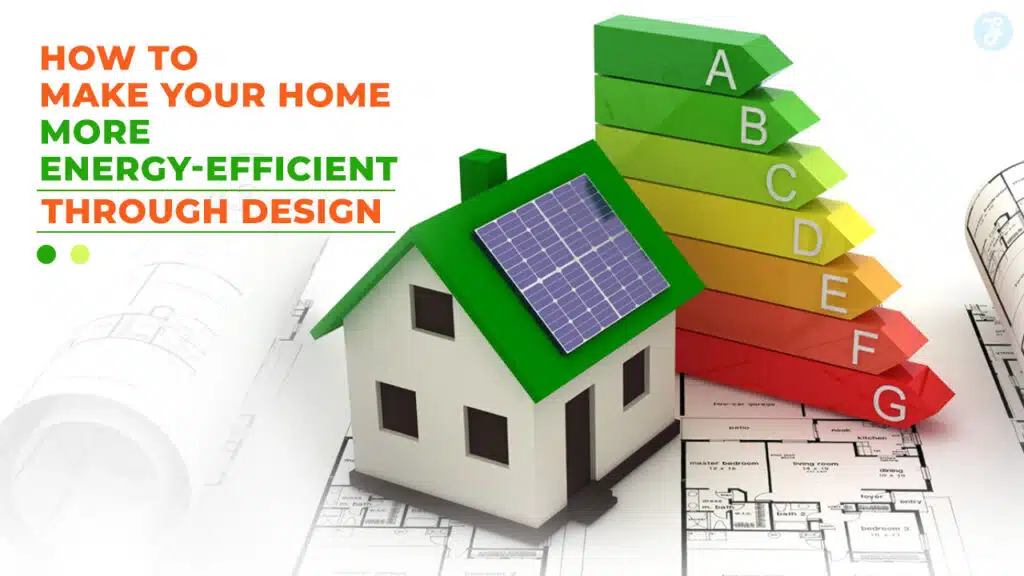 How to Make Your Home More Energy-Efficient Through Design