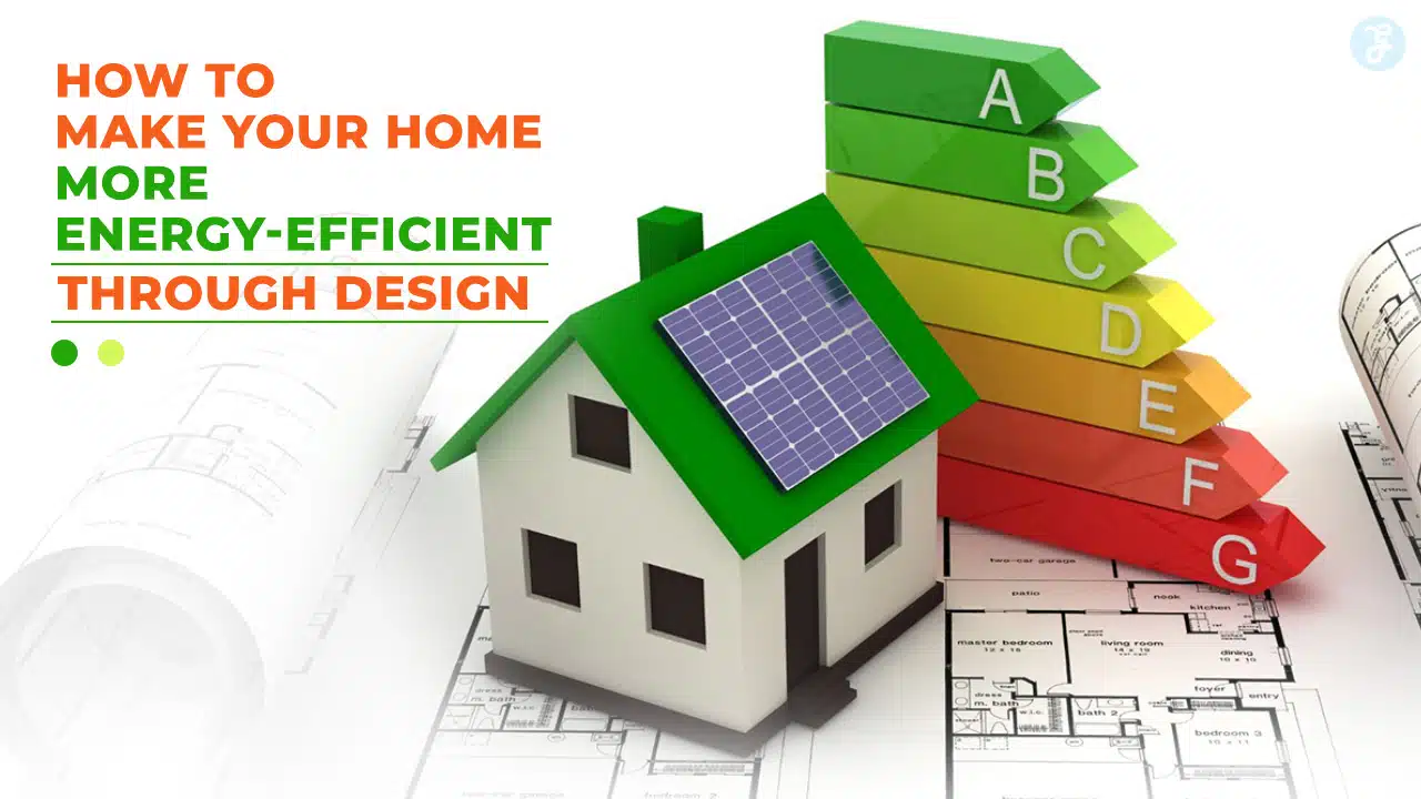 How to Make Your Home More Energy-Efficient Through Design