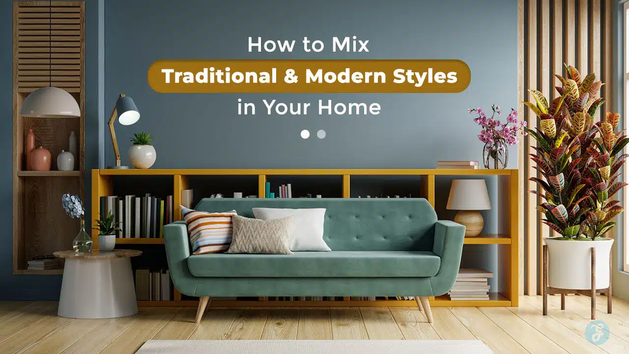 How to Mix Traditional and Modern Styles in Your Home