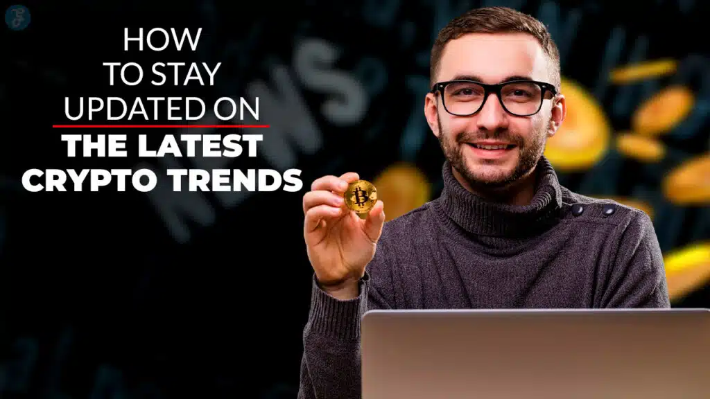 How to Stay Updated on the Latest Crypto Trends