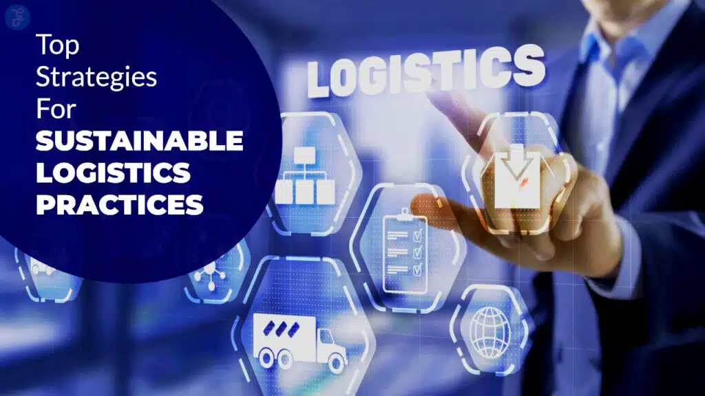 Strategies For Sustainable Logistics Practices