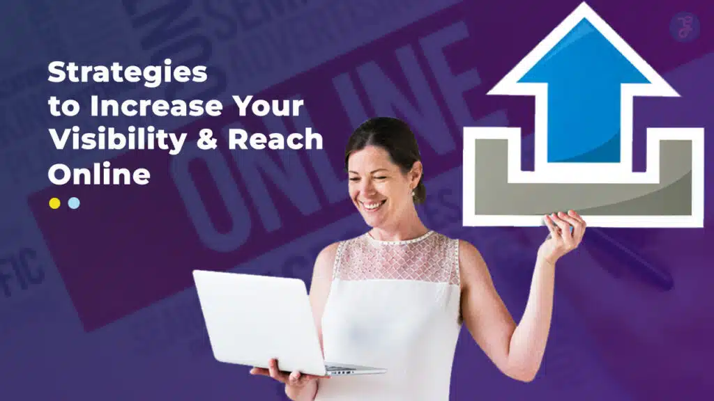 Strategies to Increase Your Visibility and Reach Online