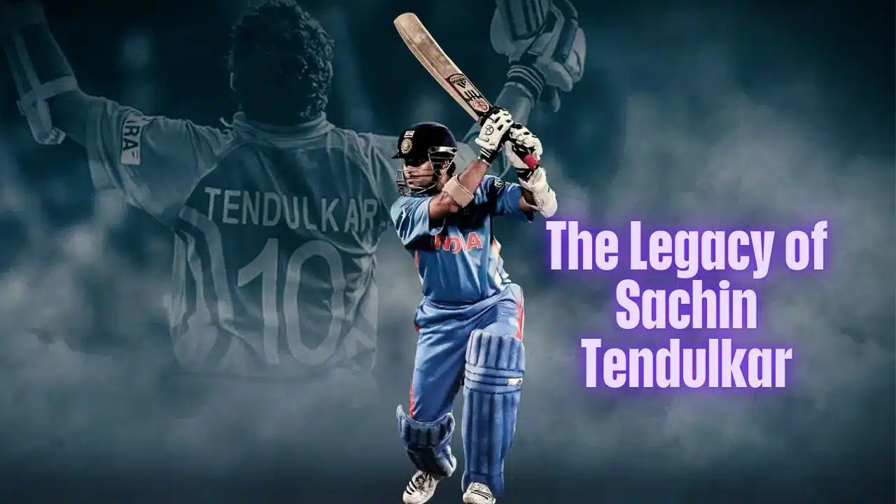 The Legacy of Sachin Tendulkar