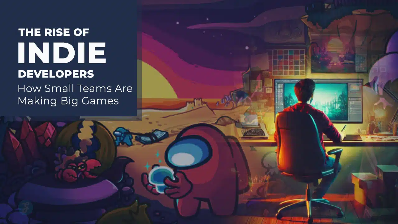 Indie Developers Making Big Games