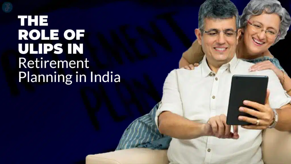 Role Of ULIPs In Retirement Planning In India