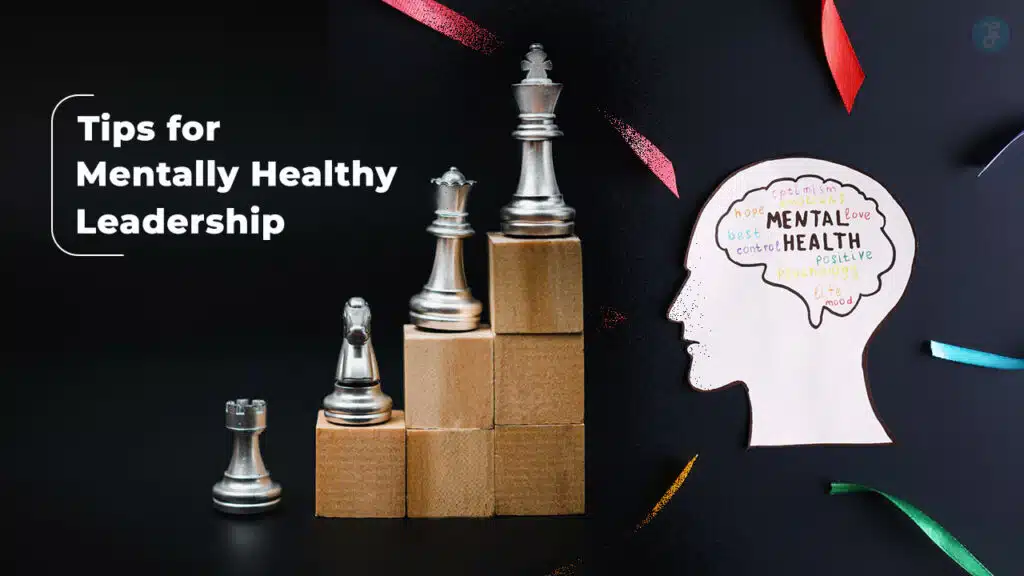 Tips For Mentally Healthy Leadership