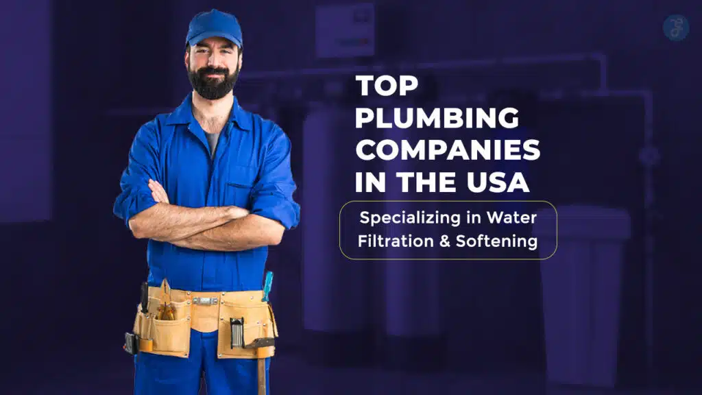 Top 10 Plumbing Companies in the USA Specializing in Water Filtration & Softening