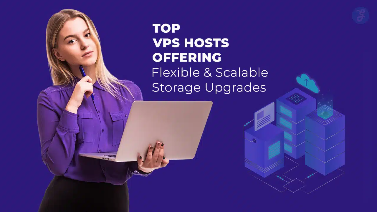 VPS Hosts Offering Flexible And Scalable Storage Upgrades