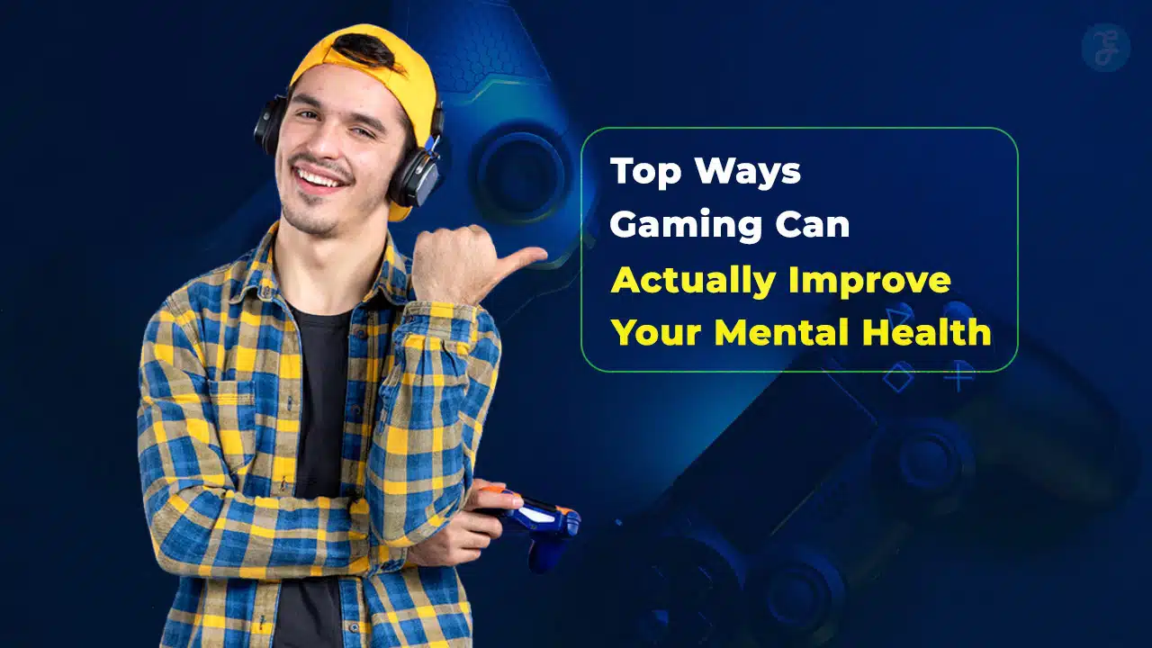 Ways Gaming Can Actually Improve Your Mental Health