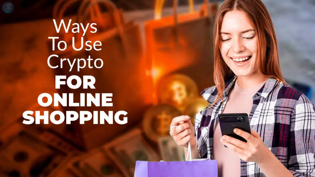 Ways To Use Crypto For Online Shopping