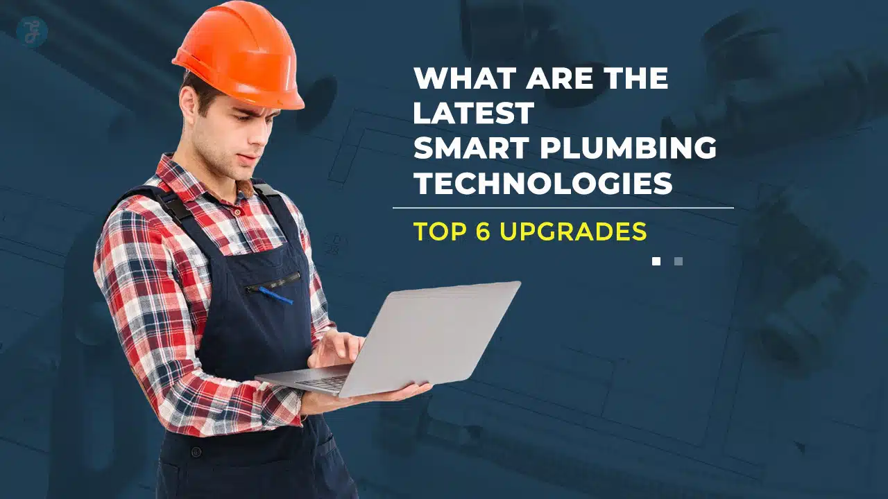 What Are the Latest Smart Plumbing Technologies?