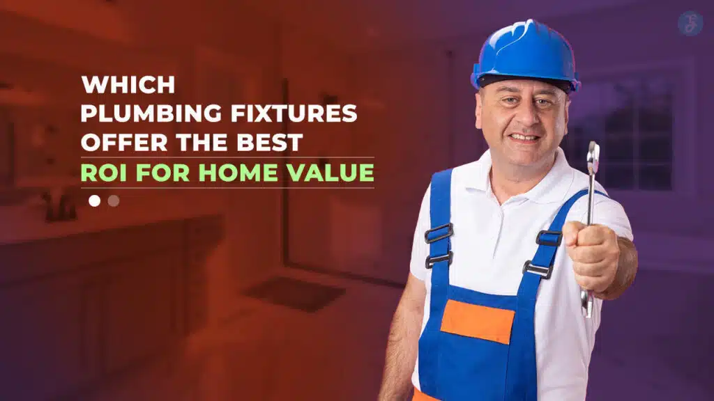 Which Plumbing Fixtures Offer the Best ROI for Home Value