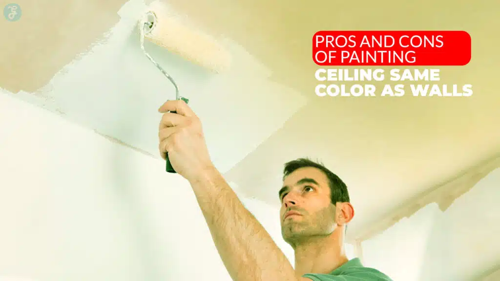 pros and cons of painting ceiling same color as walls