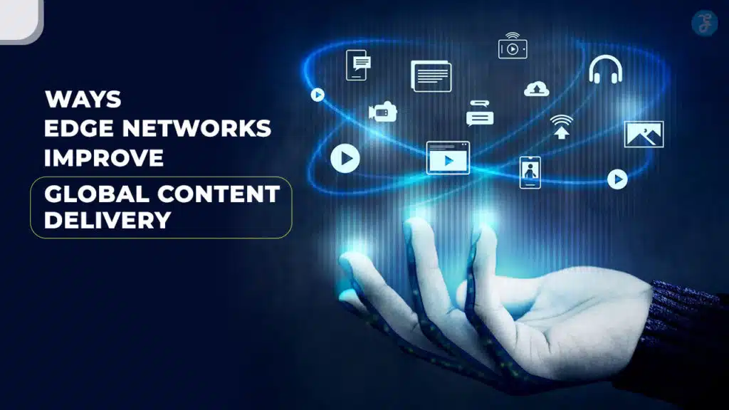 Edge Networks Improve Global Content Delivery
