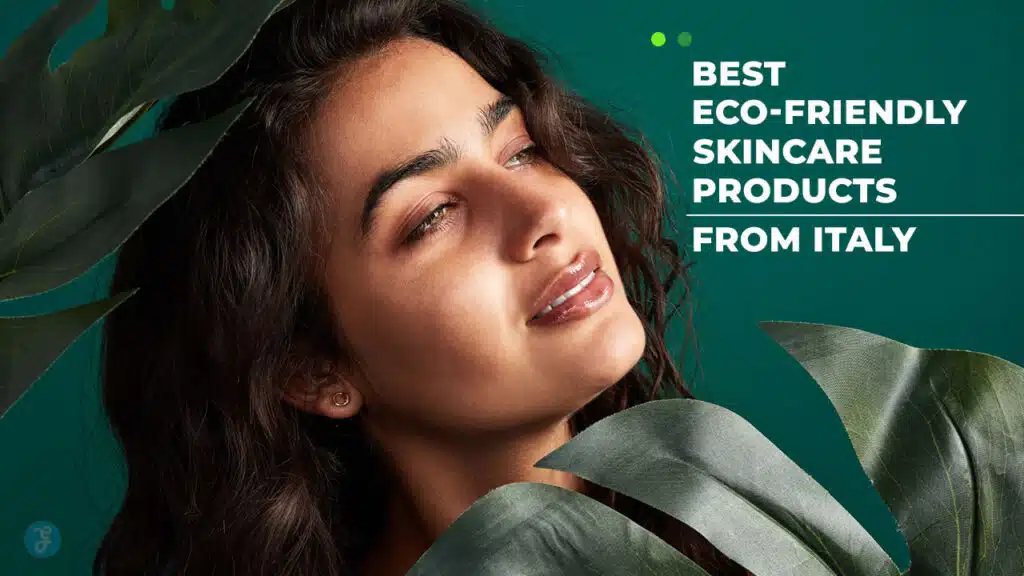 Best Eco-Friendly Skincare Products From Italy