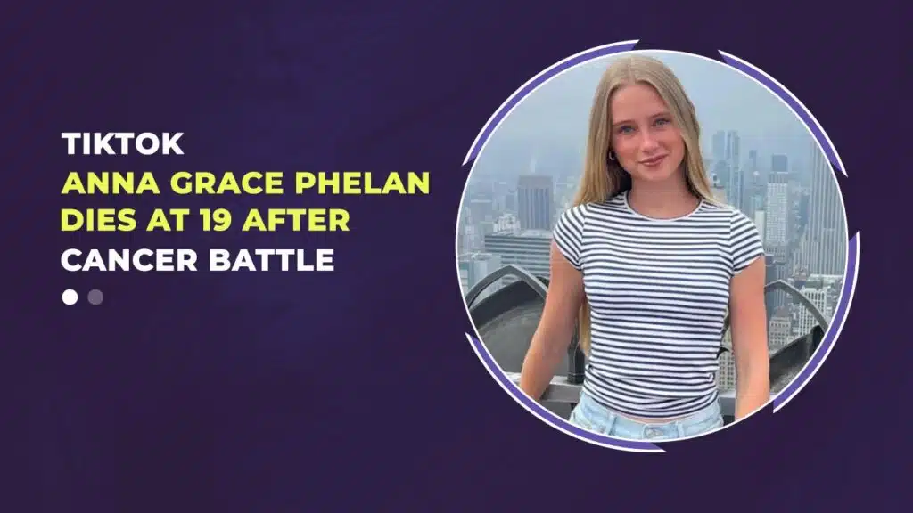 Anna Grace Phelan Dies at 19