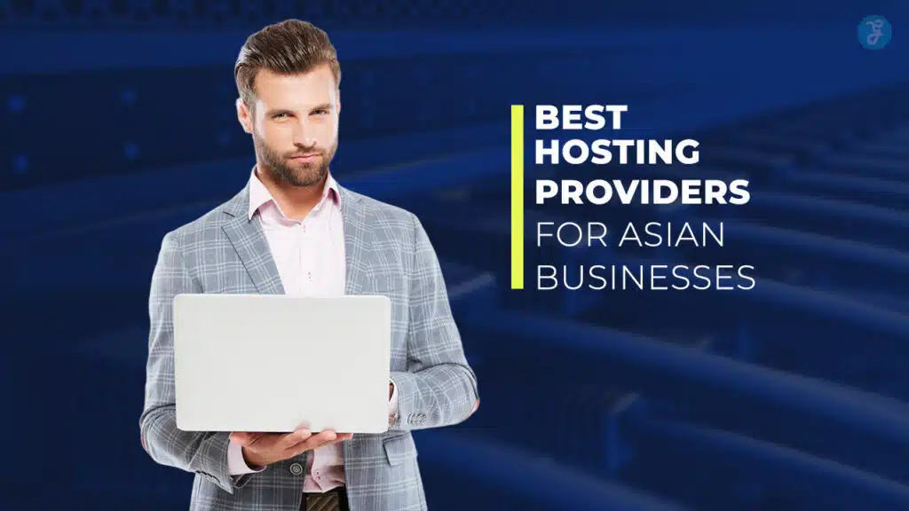 Best Hosting Providers for Asian Businesses