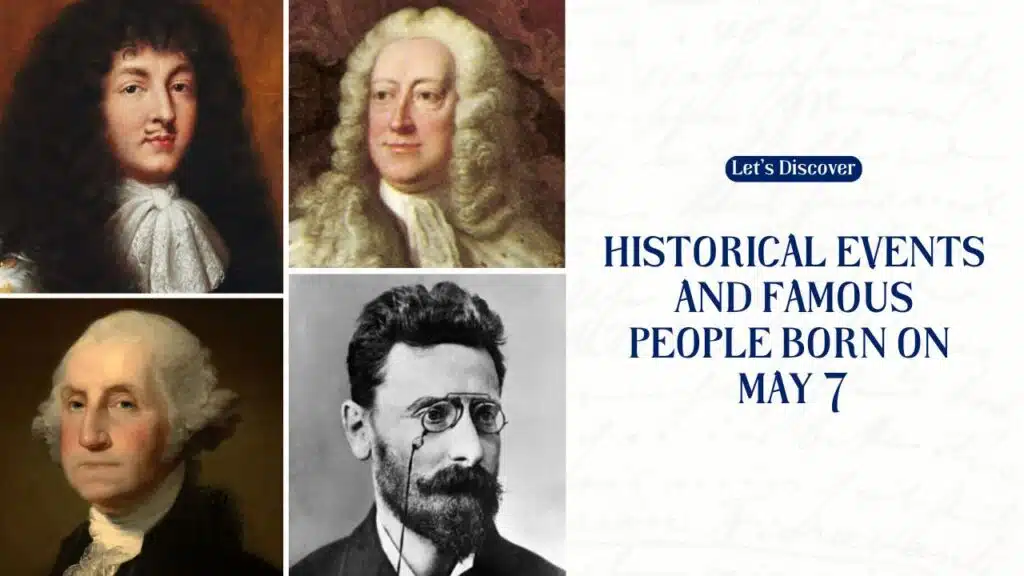 Historical Events And Famous People Born On May 7