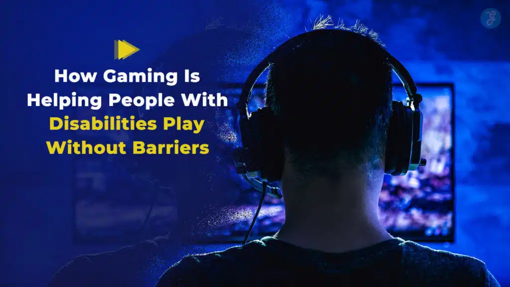 Accessible Gaming for People With Disabilities