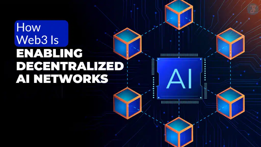 How Web3 Is Enabling Decentralized AI Networks