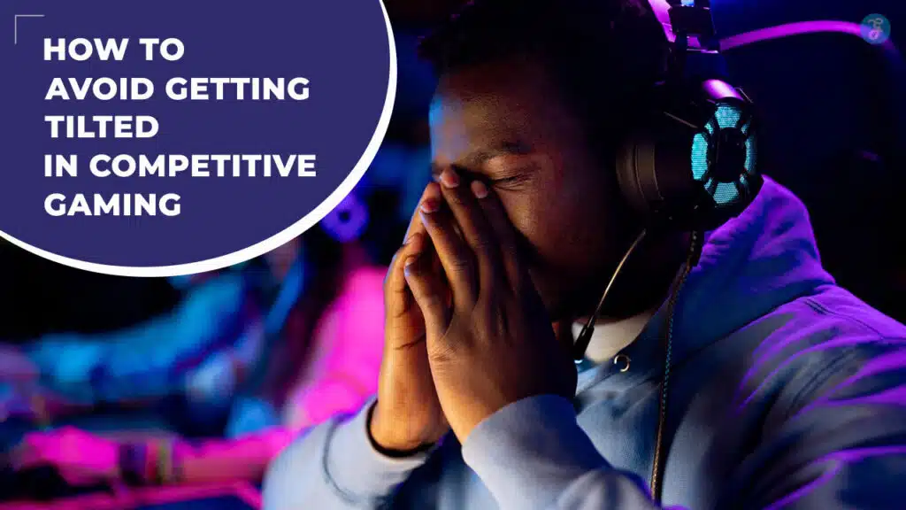 Avoid Getting Tilted in Competitive Gaming