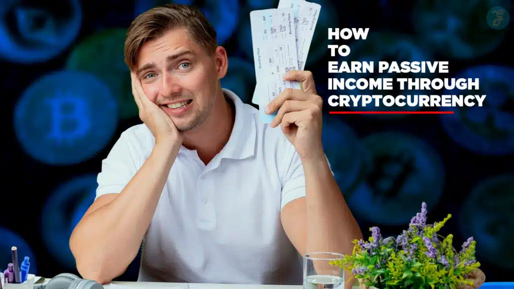 How to Earn Passive Income Through Cryptocurrency