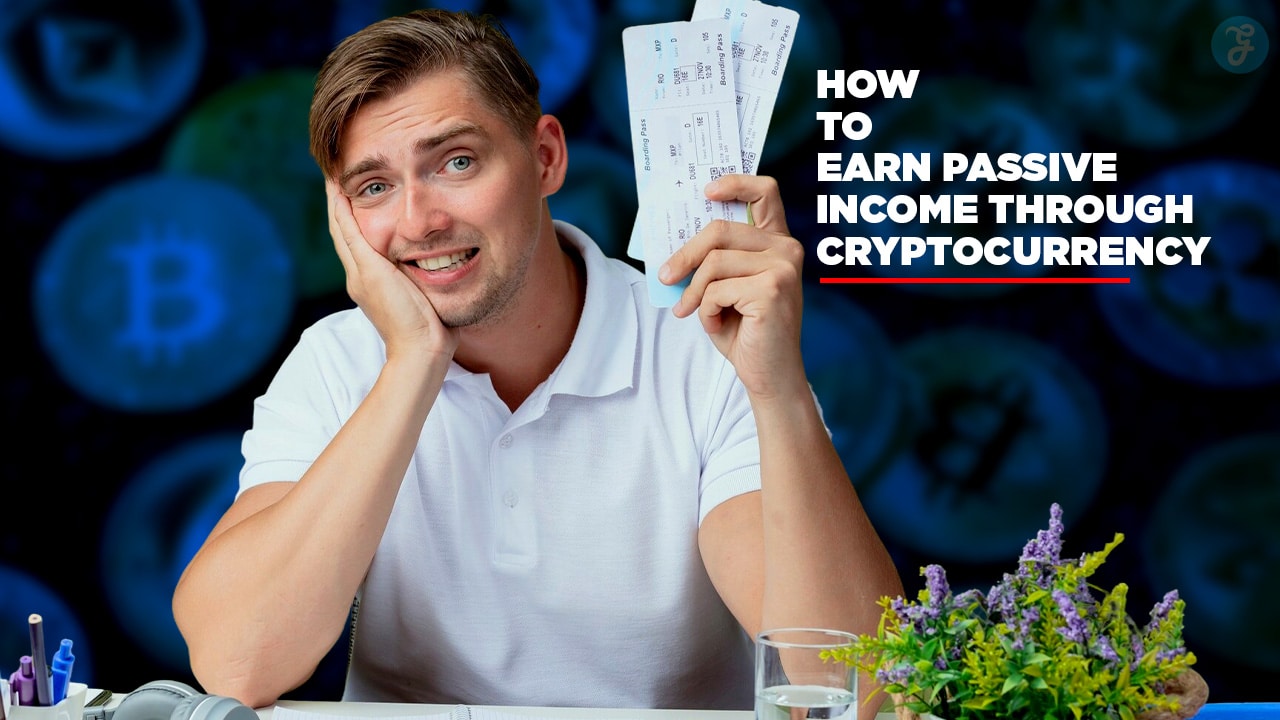 How to Earn Passive Income Through Cryptocurrency