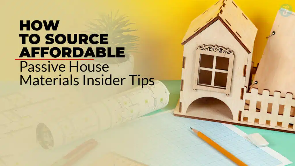 How to Source Affordable Passive House Materials