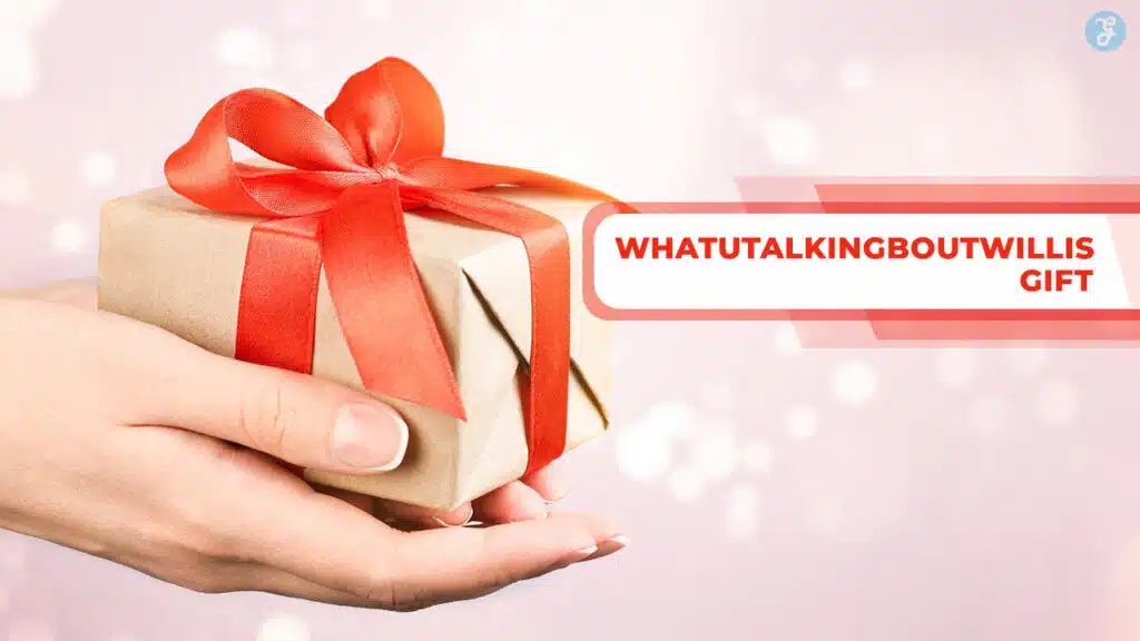 whatutalkingboutwillis gift