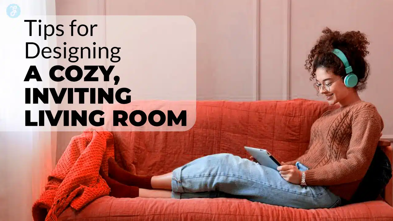 Tips For Designing A Cozy Living Room