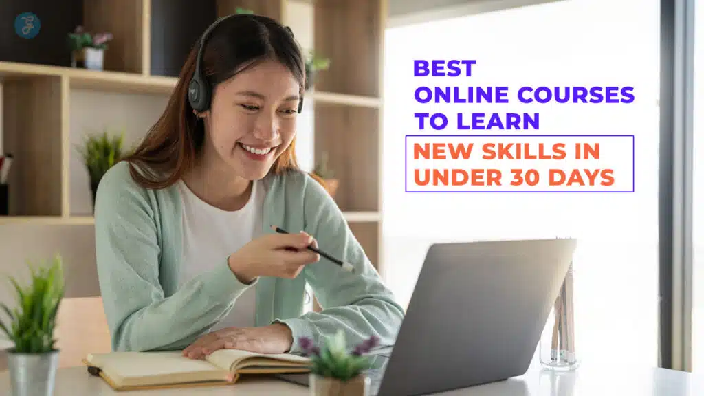 Best Online Courses to Learn New Skills in Under 30 Days