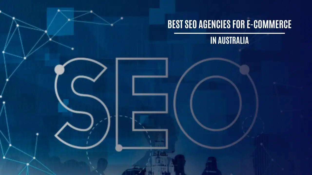Best SEO Agencies For E-Commerce In Australia