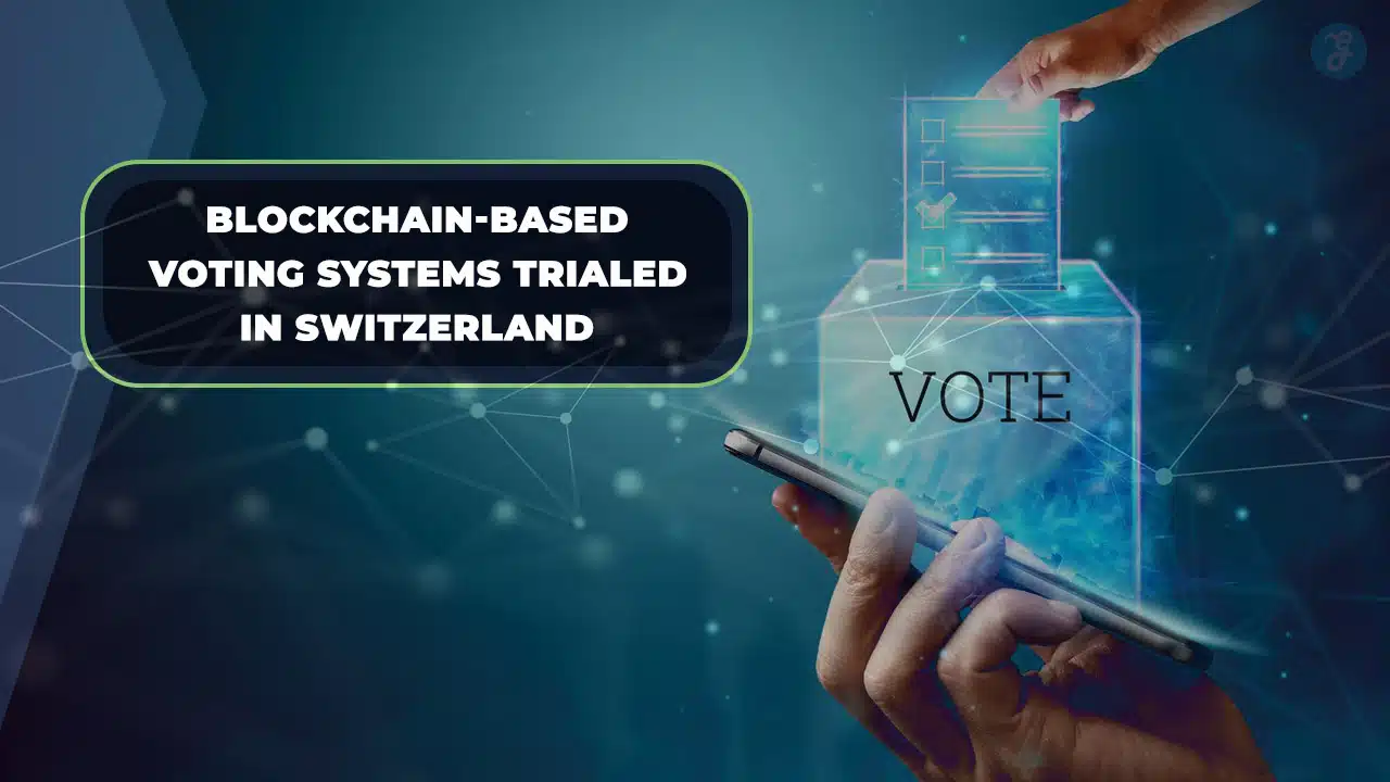 Blockchain-Based Voting Systems Trialed in Switzerland