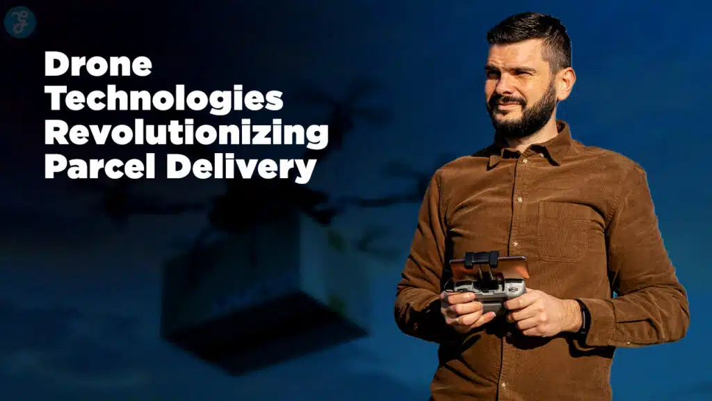 Drone Technologies Revolutionizing Parcel Delivery