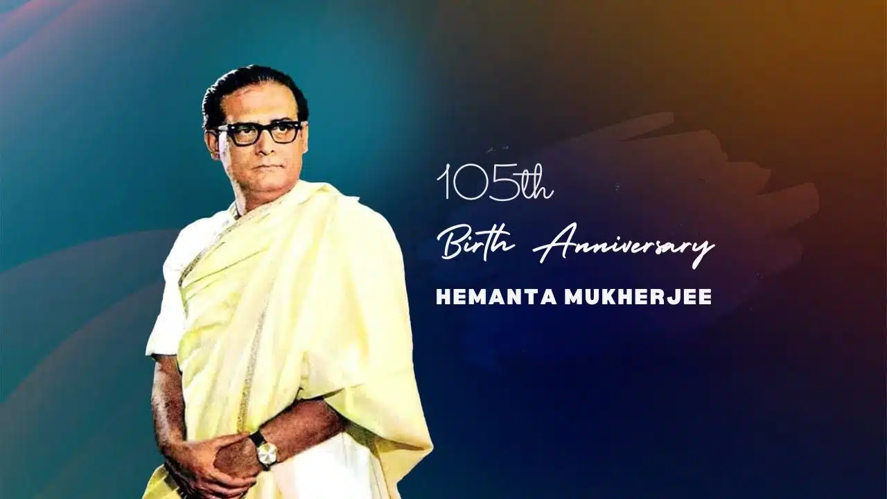HEMANTA MUKHERJEE 105th Birth Anniversary