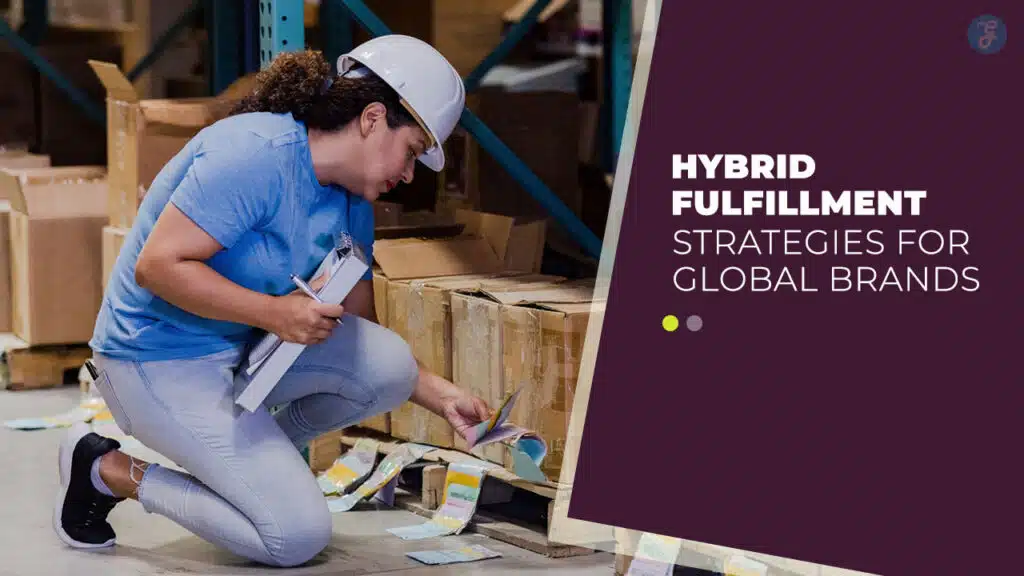 Hybrid Fulfillment Strategies for Global Brands