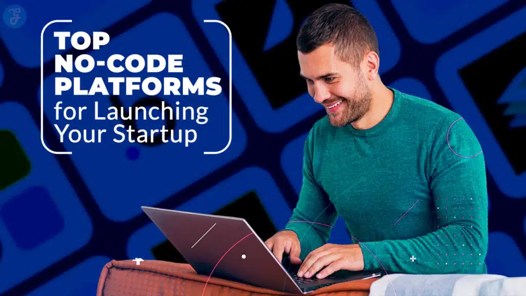 No-Code Platforms to Launch Your Startup