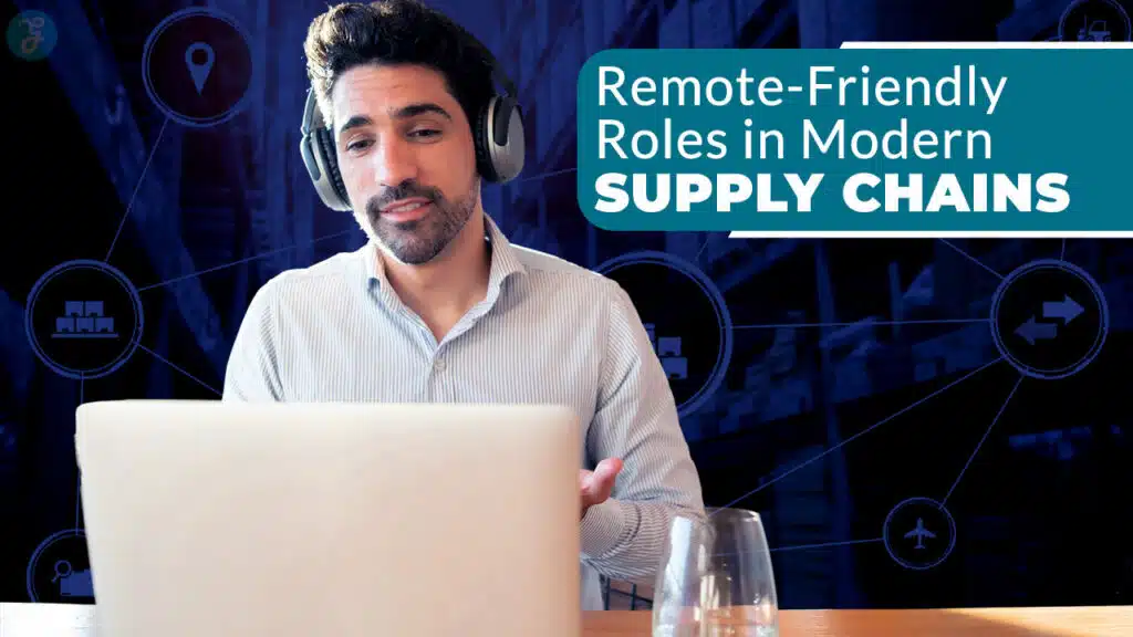 Remote-Friendly Roles in Modern Supply Chains