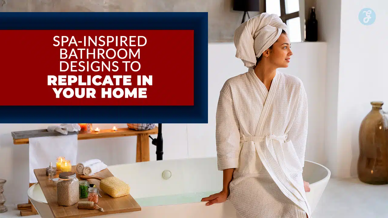 Spa-Inspired Bathroom Designs